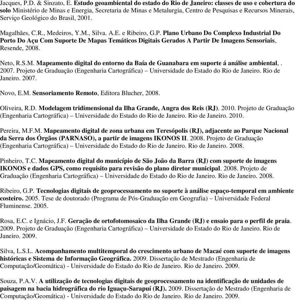 Geológico do Brasil, 2001. Magalhães, C.R., Medeiros, Y.M., Silva. A.E. e Ribeiro, G.P.