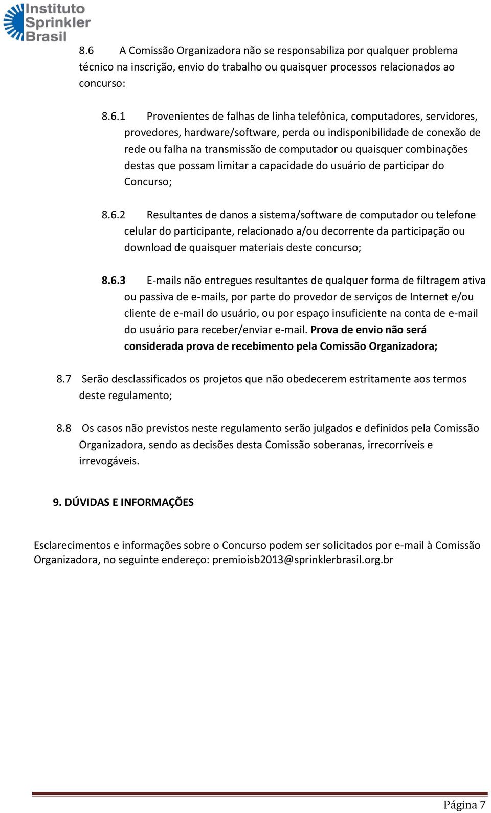 limitar a capacidade do usuário de participar do Concurso; 8.6.