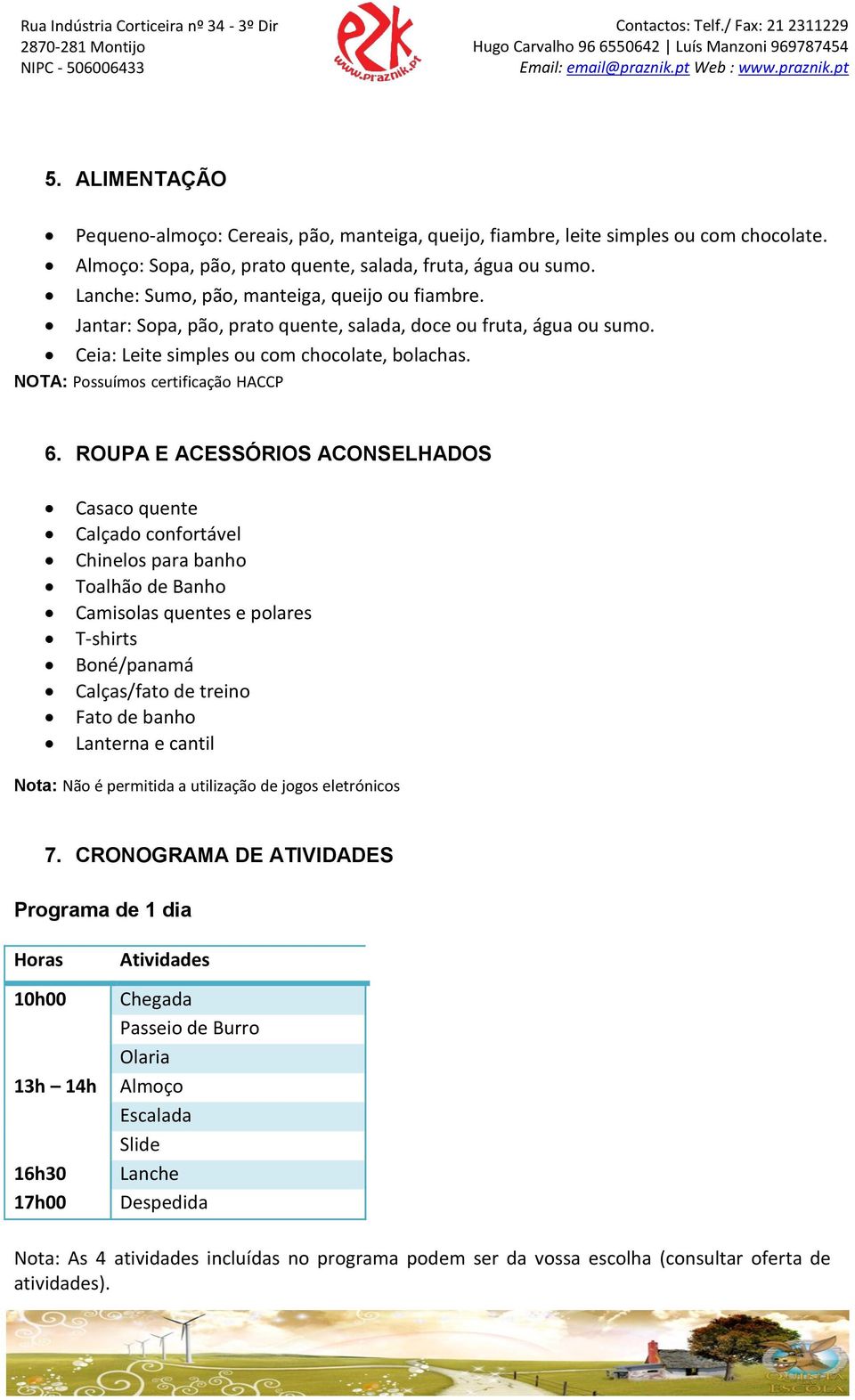 NOTA: Possuímos certificação HACCP 6.