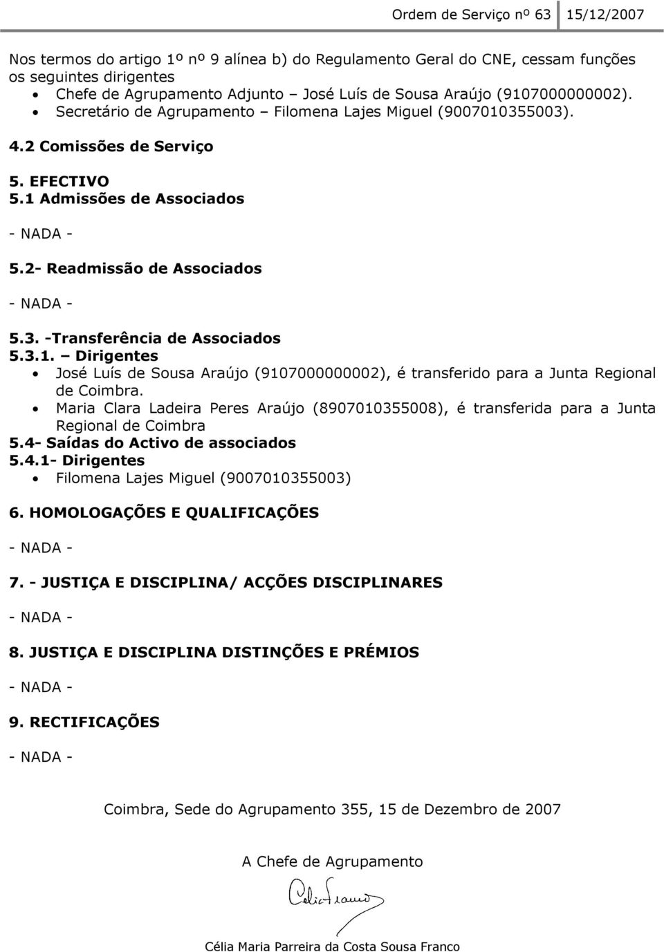 3.1. Dirigentes José Luís de Sousa Araújo (9107000000002), é transferido para a Junta Regional de Coimbra.