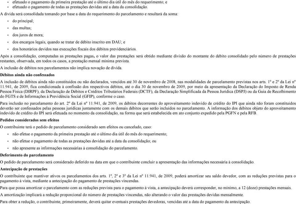 inscrito em DAU; e dos honorários devidos nas execuções fiscais dos débitos previdenciários.