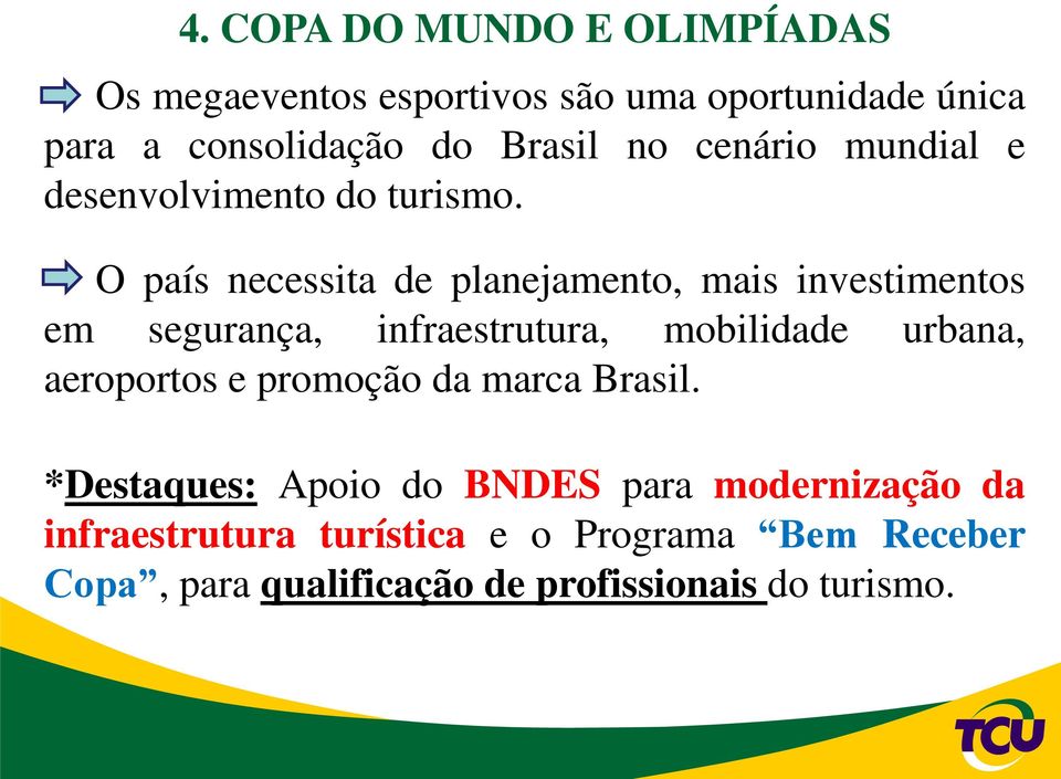 O país necessita de planejamento, mais investimentos em segurança, infraestrutura, mobilidade urbana, aeroportos