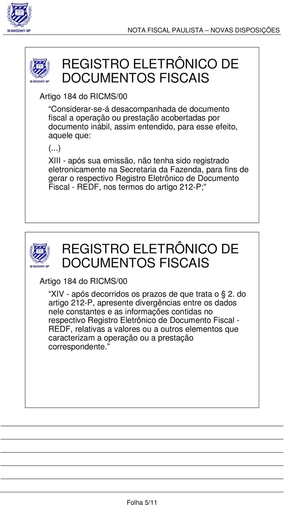 termos do artigo 212-P; Artigo 184 do RICMS/00 XIV - após decorridos os prazos de que trata o 2.