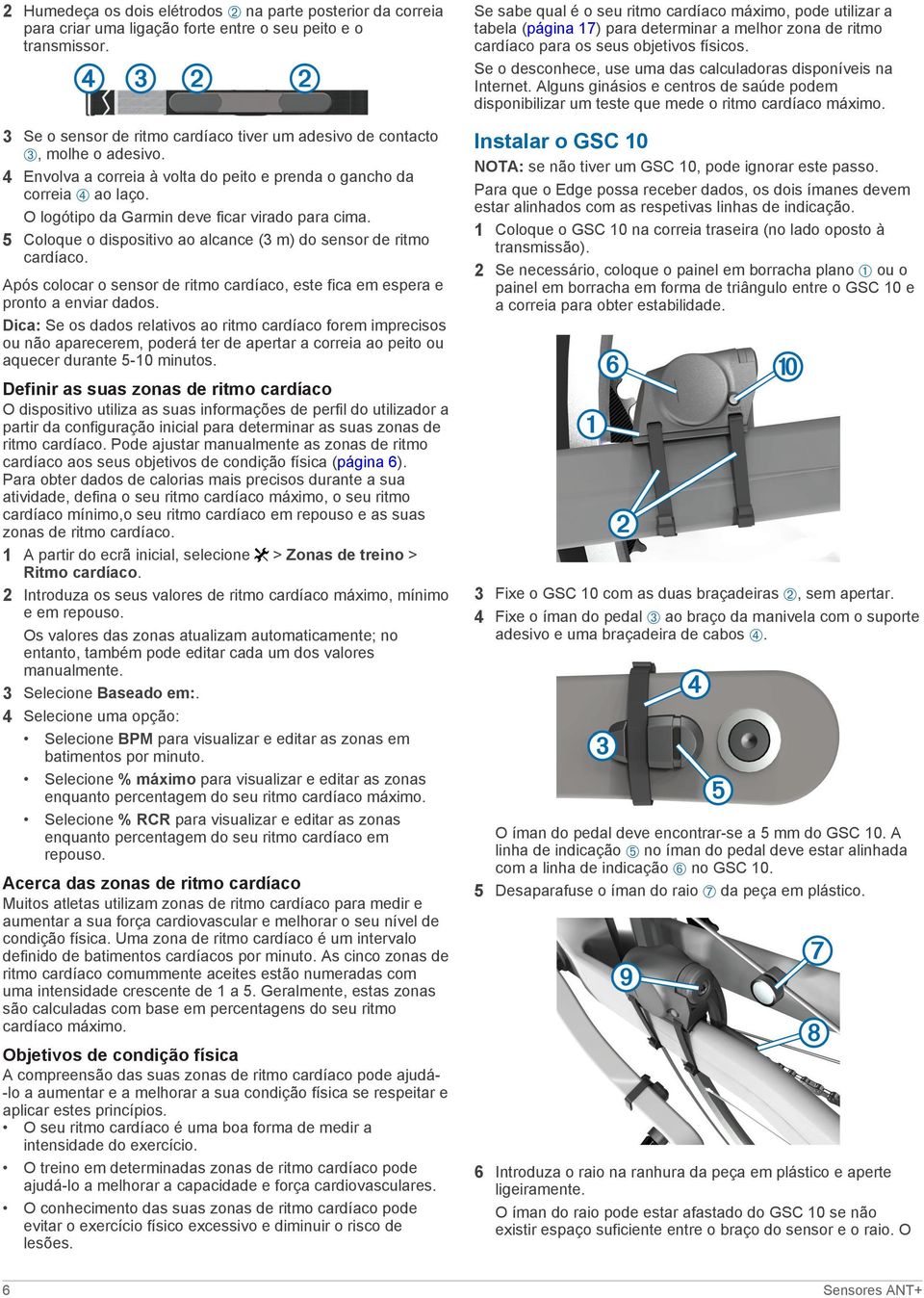 O logótipo da Garmin deve ficar virado para cima. 5 Coloque o dispositivo ao alcance (3 m) do sensor de ritmo cardíaco.