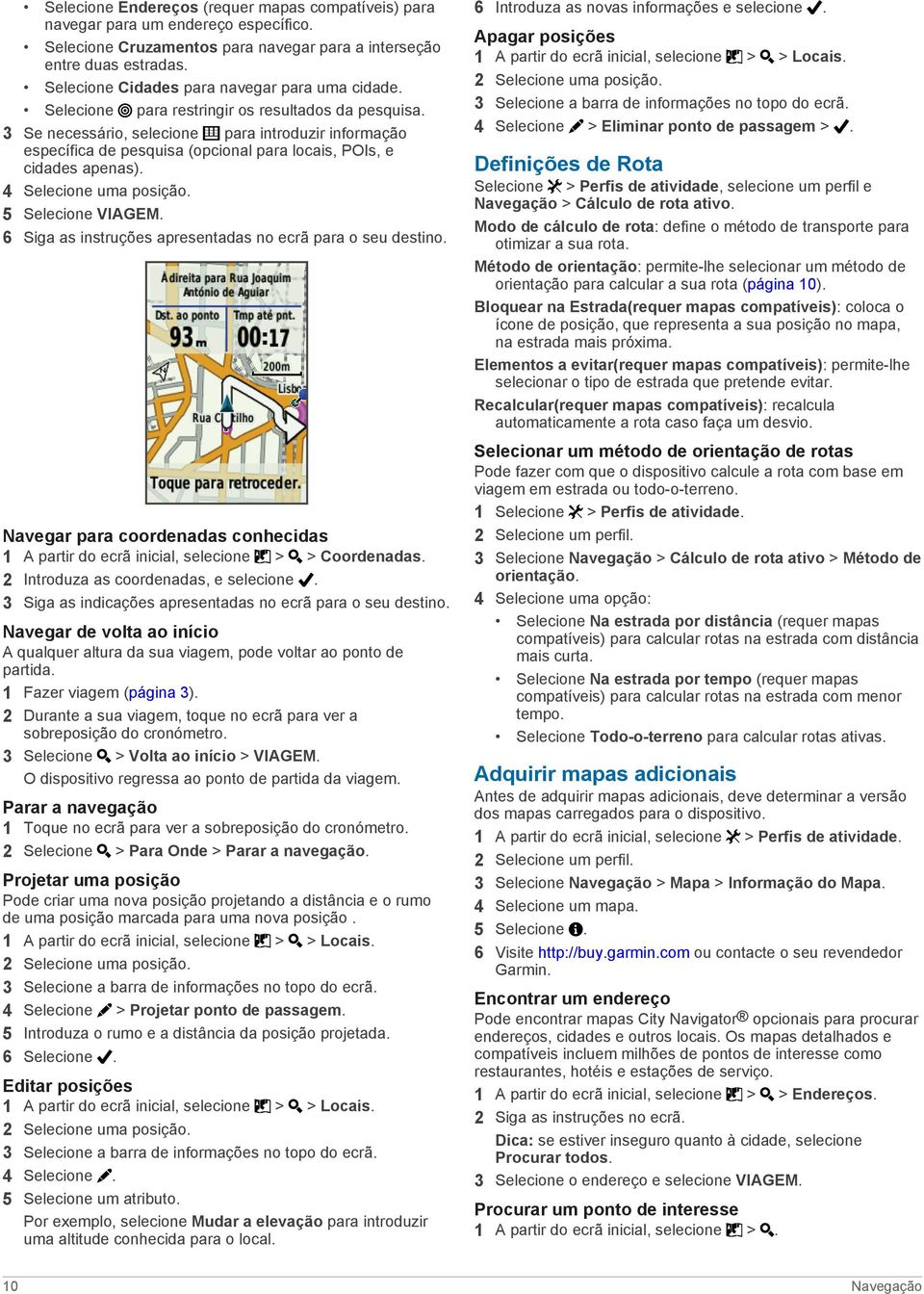 3 Se necessário, selecione para introduzir informação específica de pesquisa (opcional para locais, POIs, e cidades apenas). 4 Selecione uma posição. 5 Selecione VIAGEM.