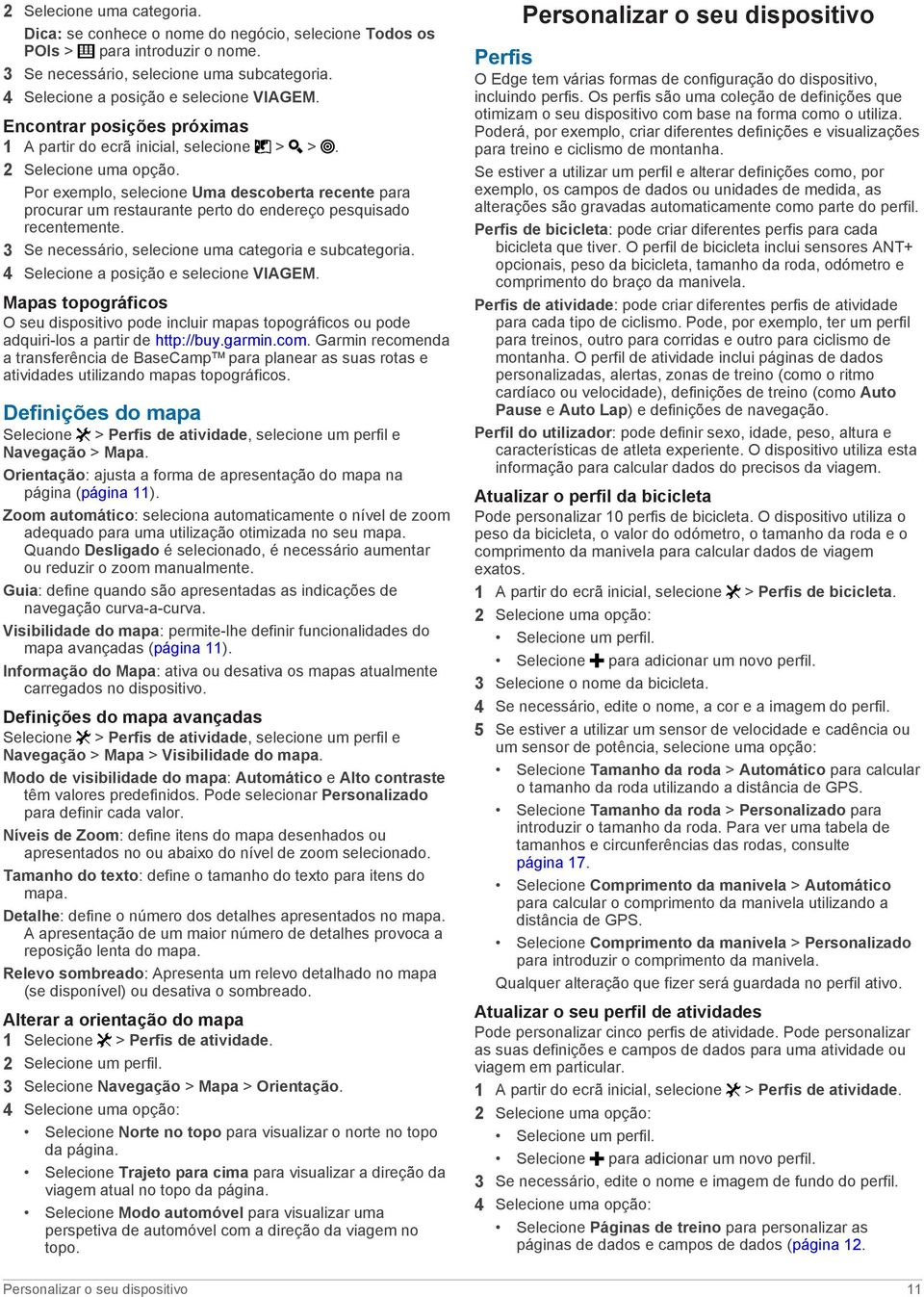 Por exemplo, selecione Uma descoberta recente para procurar um restaurante perto do endereço pesquisado recentemente. 3 Se necessário, selecione uma categoria e subcategoria.