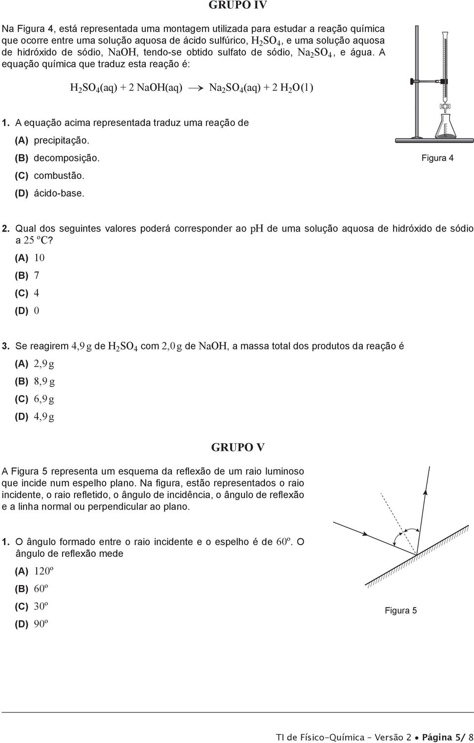 A equação acima representada traduz uma reação de (A) precipitação. () decomposição. (C) combustão. (D) ácido-base. 2.