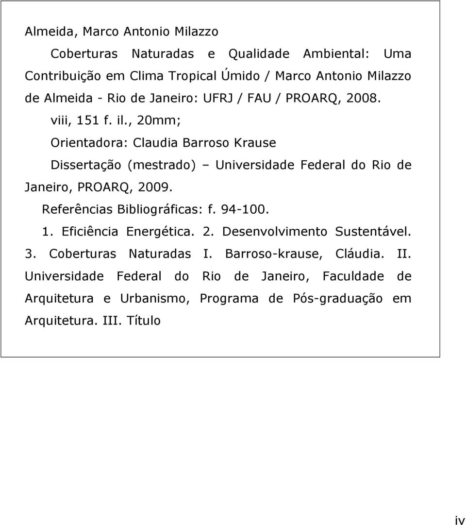 , 20mm; Orientadora: Claudia Barroso Krause Dissertação (mestrado) Universidade Federal do Rio de Janeiro, PROARQ, 2009. Referências Bibliográficas: f.
