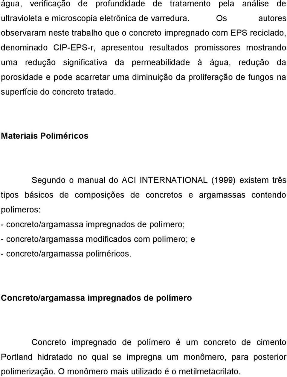 redução da porosidade e pode acarretar uma diminuição da proliferação de fungos na superfície do concreto tratado.