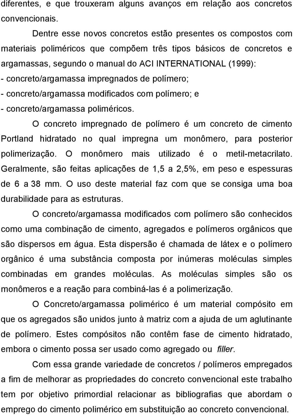 concreto/argamassa impregnados de polímero; - concreto/argamassa modificados com polímero; e - concreto/argamassa poliméricos.