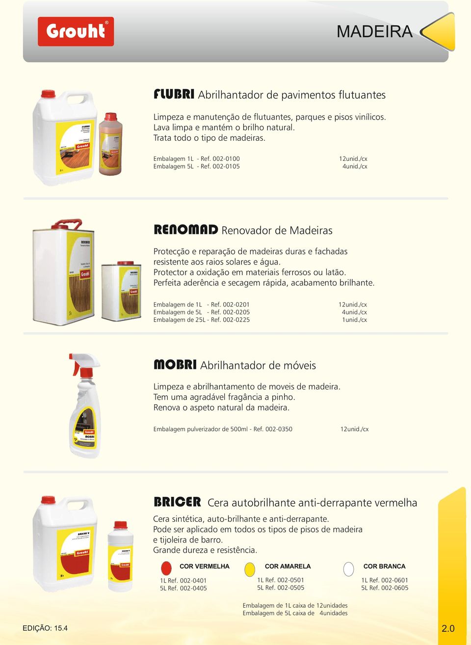 Protector a oxidação em materiais ferrosos ou latão. Perfeita aderência e secagem rápida, acabamento brilhante. Embalagem de 1L - Ref. 002-0201 Embalagem de 5L - Ref. 002-0205 Embalagem de 25L - Ref.