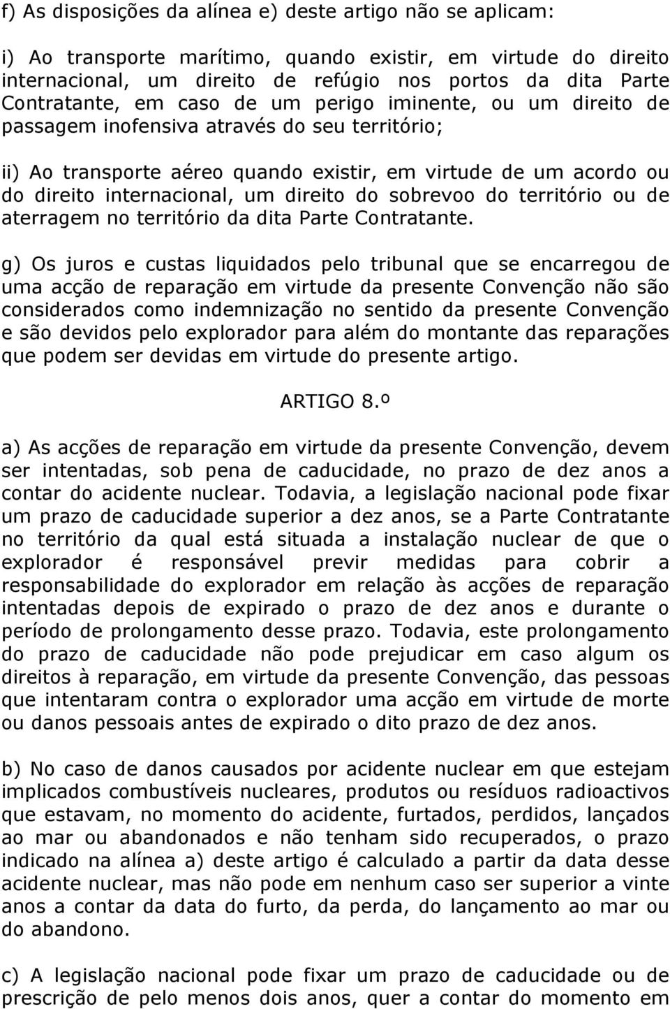 do sobrevoo do território ou de aterragem no território da dita Parte Contratante.