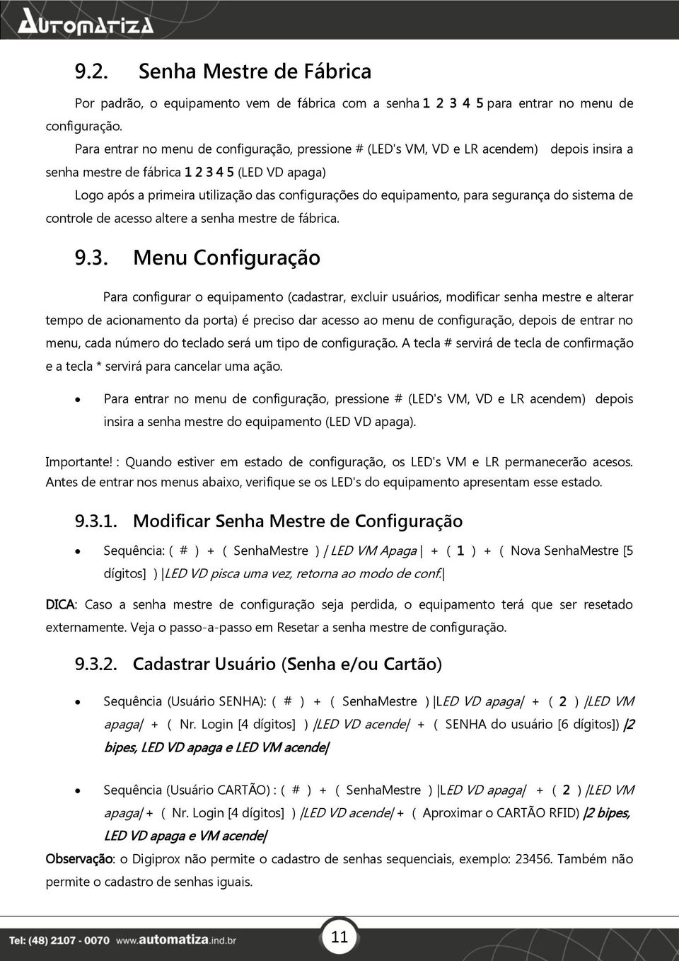 equipamento, para segurança do sistema de controle de acesso altere a senha mestre de fábrica. 9.3.