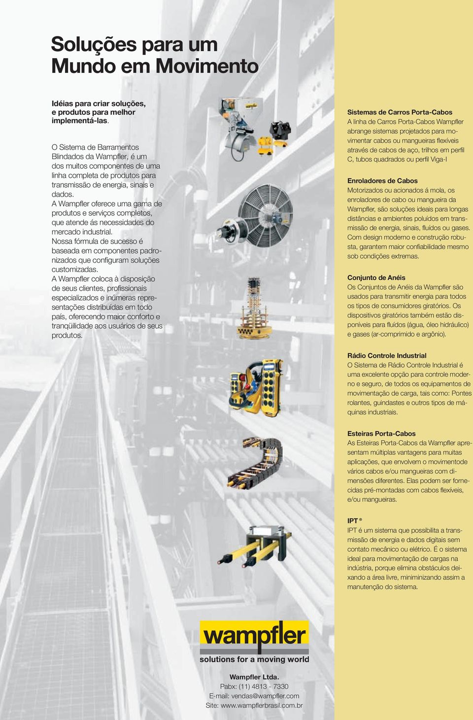 A Wampfl er oferece uma gama de produtos e serviços completos, que atende ás necessidades do mercado industrial.