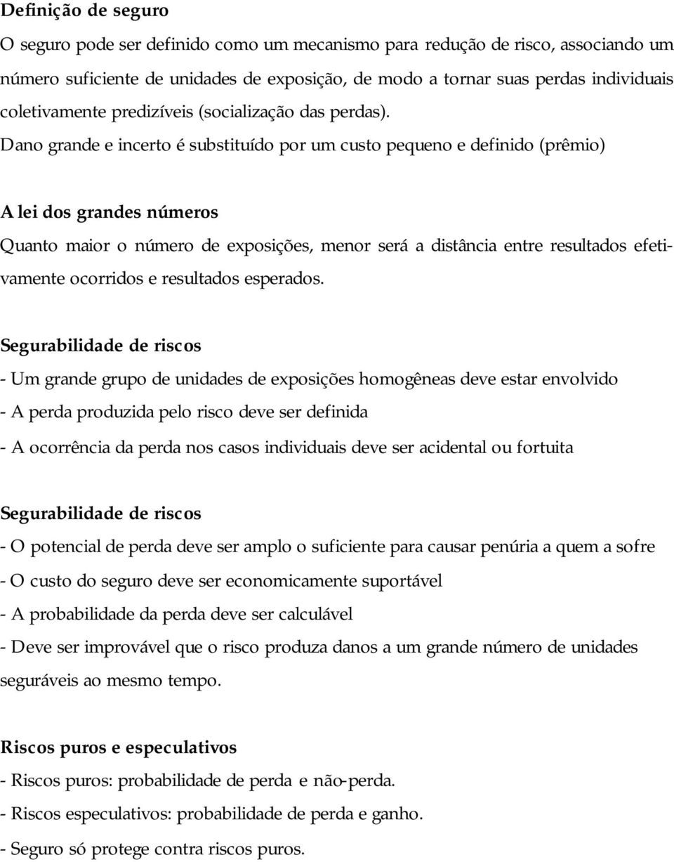 Dano grande e incerto é substituído por um custo pequeno e definido (prêmio) A lei dos grandes números Quanto maior o número de exposições, menor será a distância entre resultados efetivamente