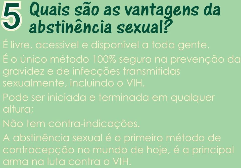 incluindo o VIH. Pode ser iniciada e terminada em qualquer altura; Não tem contra-indicações.