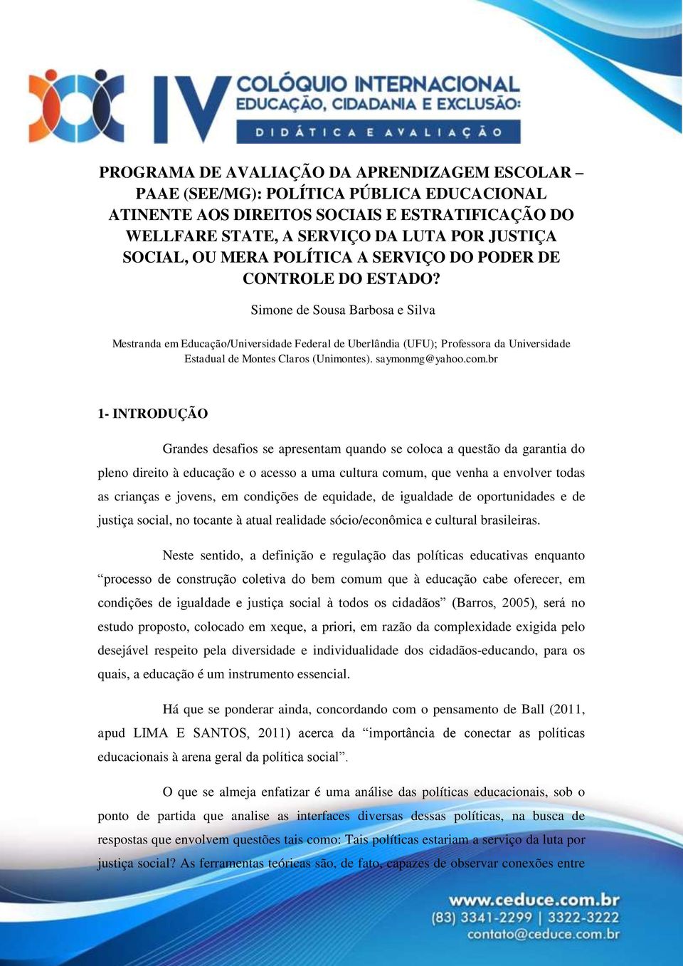 Simone de Sousa Barbosa e Silva Mestranda em Educação/Universidade Federal de Uberlândia (UFU); Professora da Universidade Estadual de Montes Claros (Unimontes). saymonmg@yahoo.com.