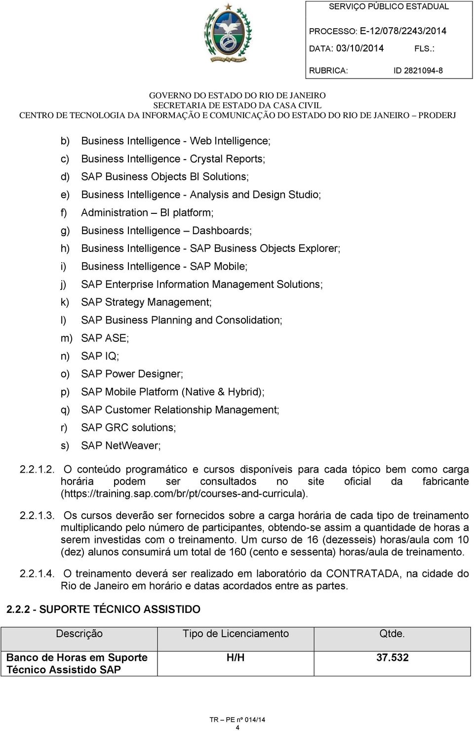 k) SAP Strategy Management; l) SAP Business Planning and Consolidation; m) SAP ASE; n) SAP IQ; o) SAP Power Designer; p) SAP Mobile Platform (Native & Hybrid); q) SAP Customer Relationship