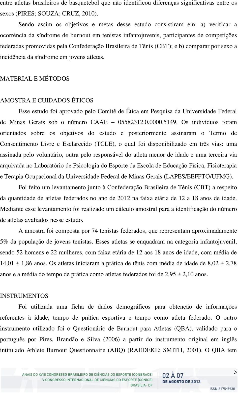 Confederação Brasileira de Tênis (CBT); e b) comparar por sexo a incidência da síndrome em jovens atletas.