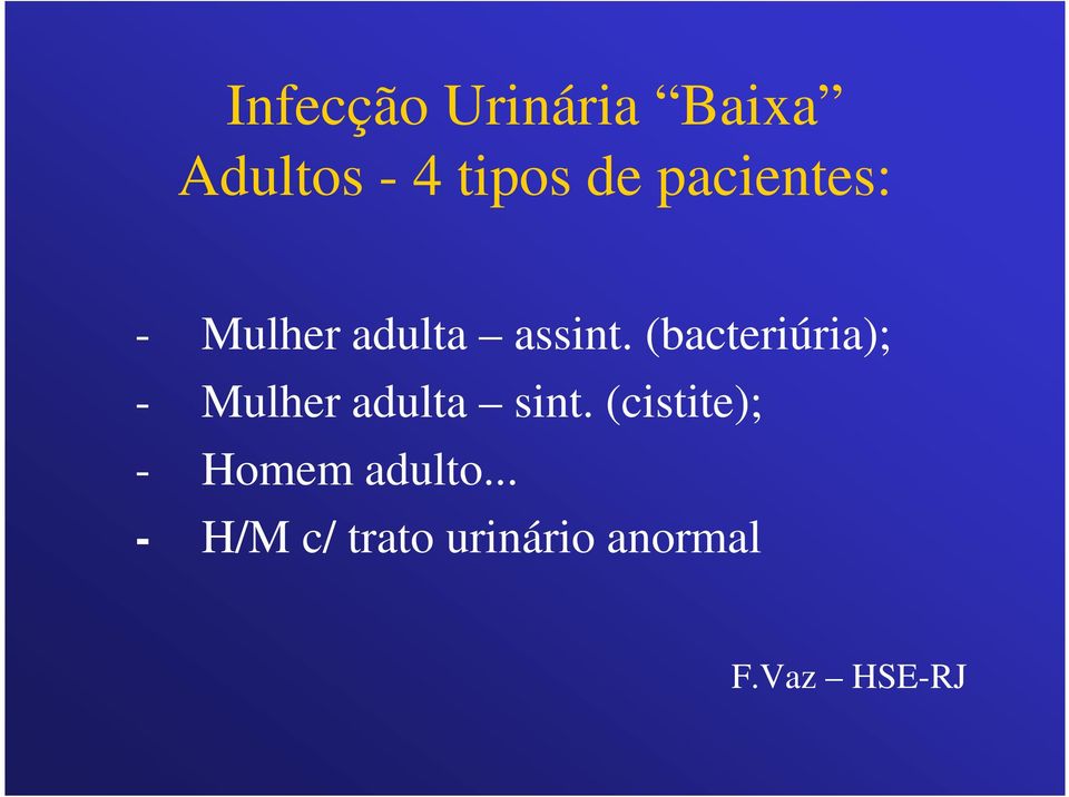 (bacteriúria); - Mulher adulta sint.