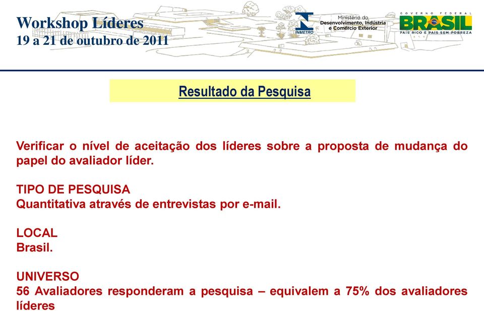 TIPO DE PESQUISA Quantitativa através de entrevistas por e-mail.