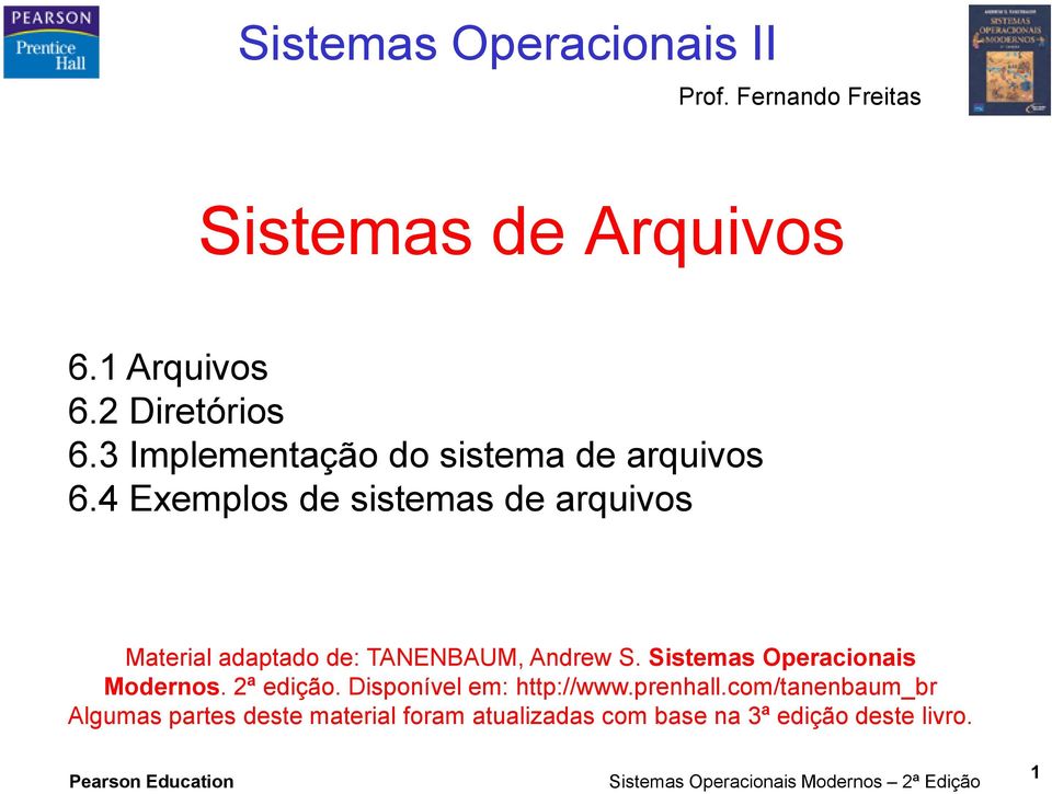4 Exemplos de sistemas de arquivos Material adaptado de: TANENBAUM, Andrew S.
