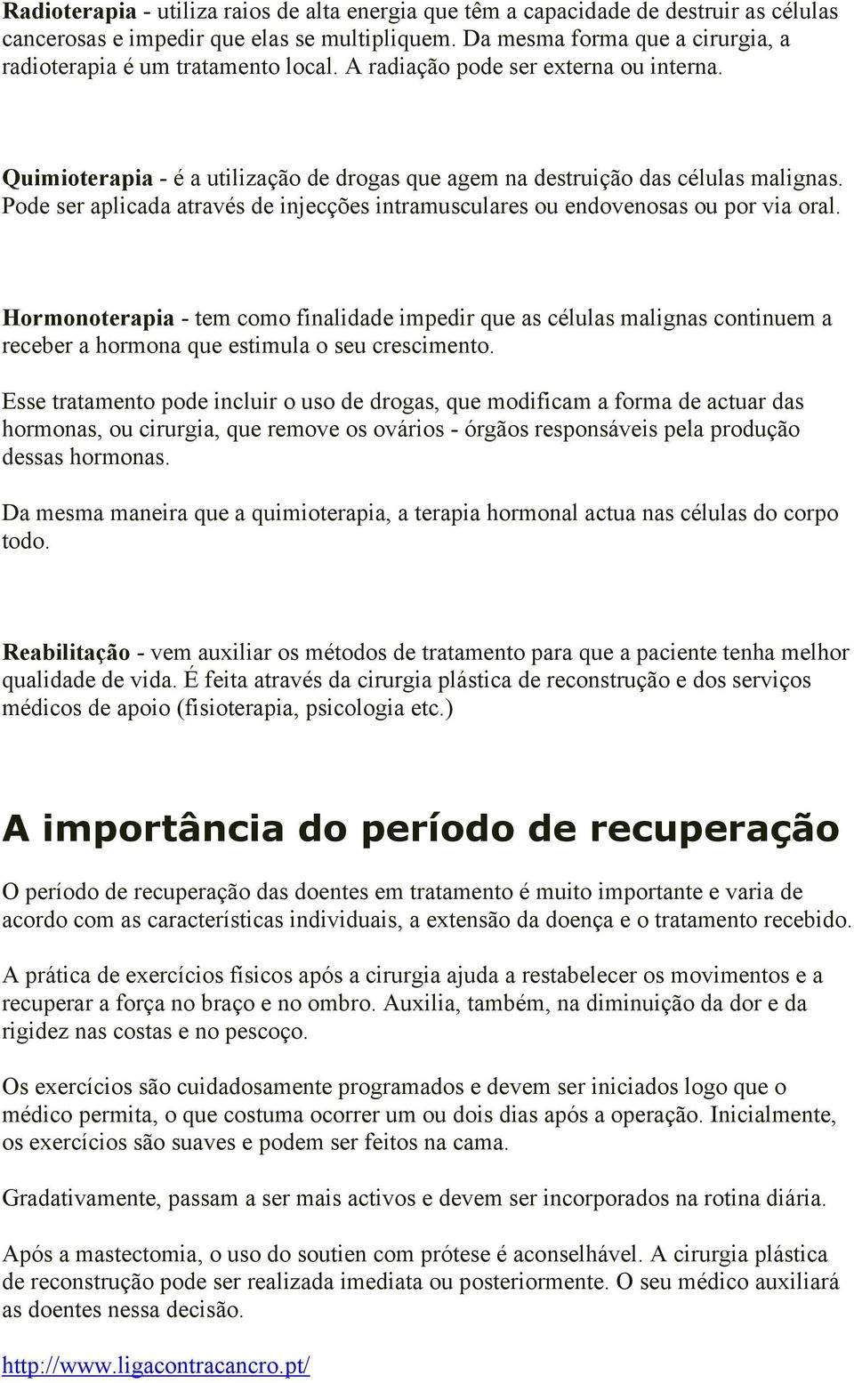 Pode ser aplicada através de injecções intramusculares ou endovenosas ou por via oral.