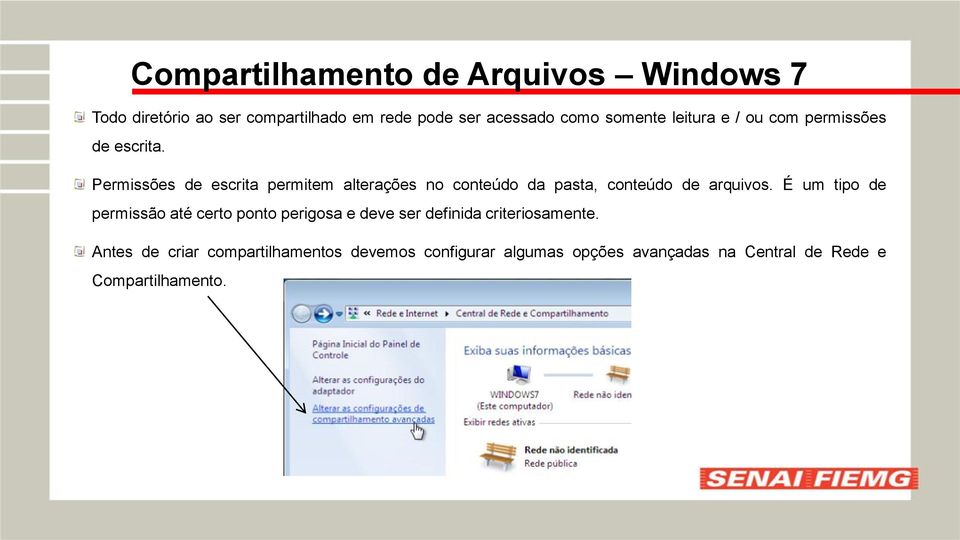 Permissões de escrita permitem alterações no conteúdo da pasta, conteúdo de arquivos.