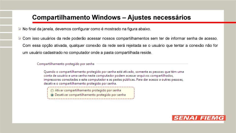 Com isso usuários da rede poderão acessar nossos compartilhamentos sem ter de informar senha de