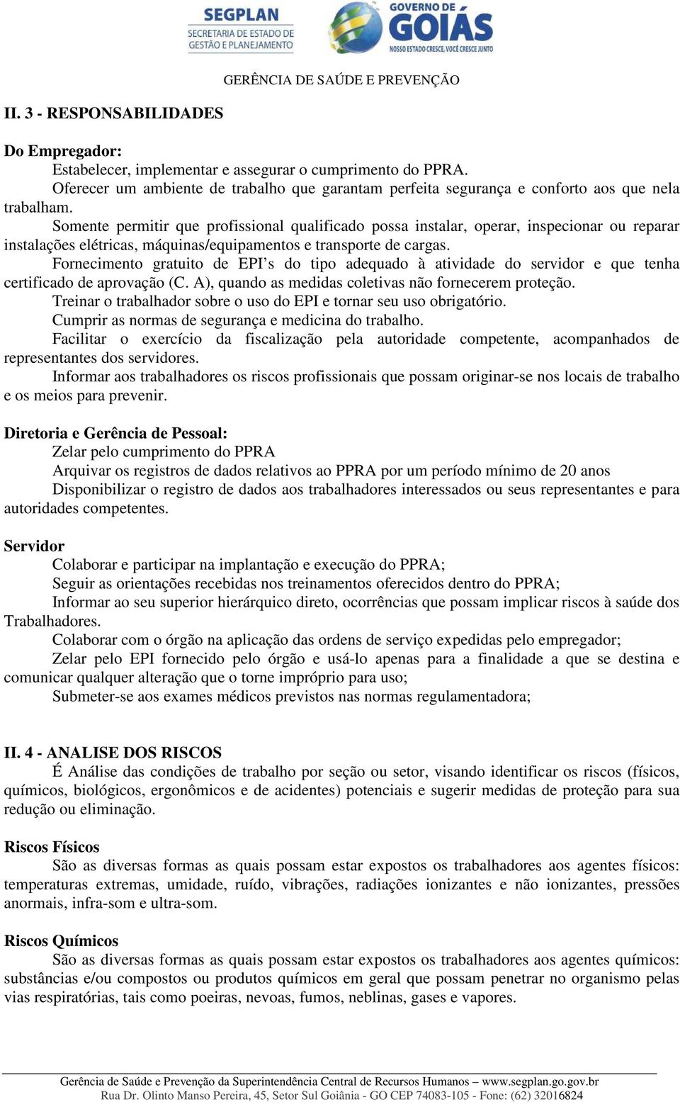 Somente permitir que profissional qualificado possa instalar, operar, inspecionar ou reparar instalações elétricas, máquinas/equipamentos e transporte de cargas.