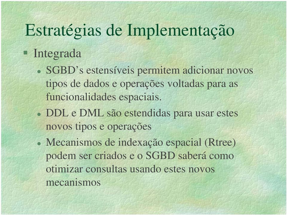 DDL e DML são estendidas para usar estes novos tipos e operações Mecanismos de