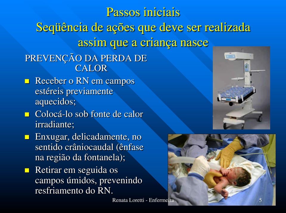 calor irradiante; n Enxugar, delicadamente, no sentido crâniocaudal (ênfase na região da