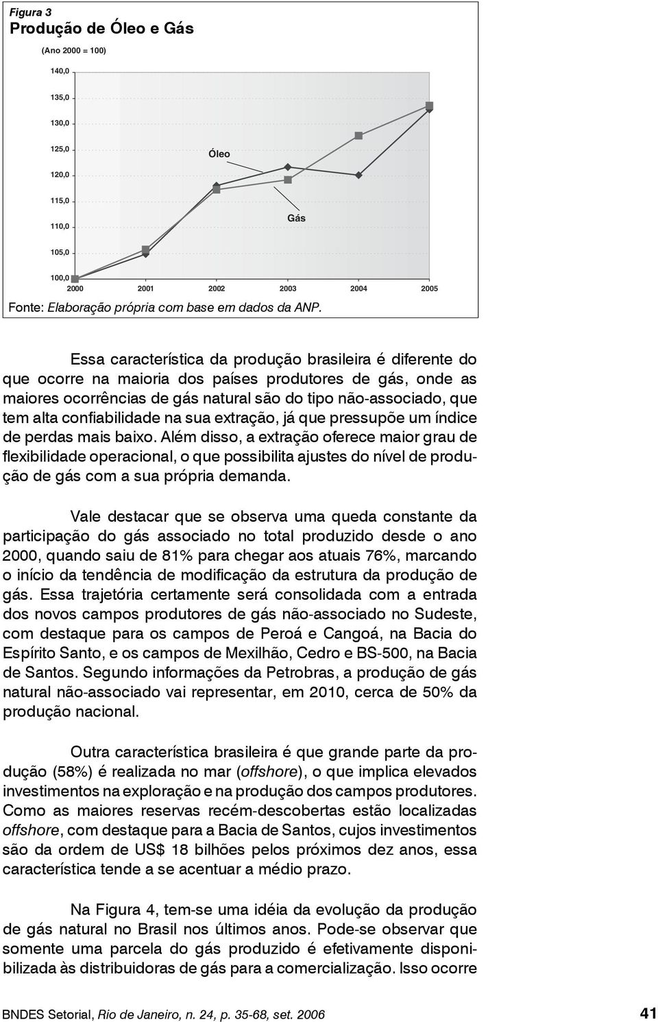 confiabilidade na sua extração, já que pressupõe um índice de perdas mais baixo.