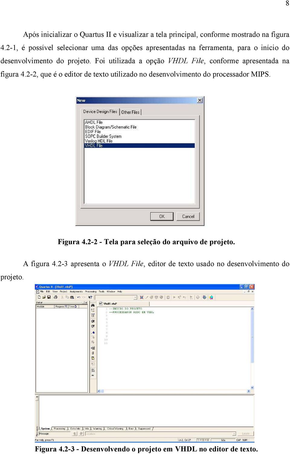 Foi utilizada a opção VHDL File, conforme apresentada na figura 4.