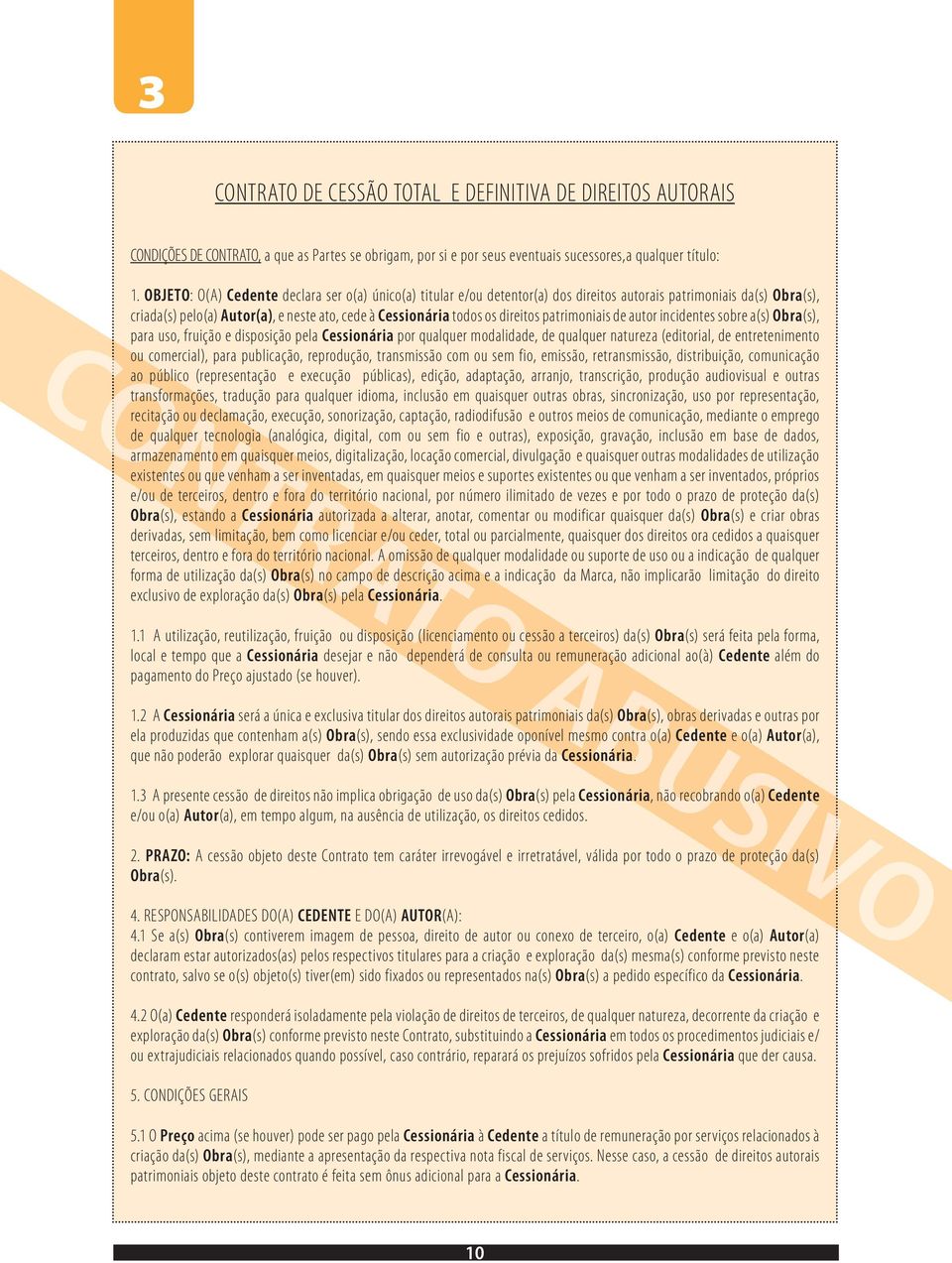 patrimoniais de autor incidentes sobre a(s) Obra(s), para uso, fruição e disposição pela Cessionária por qualquer modalidade, de qualquer natureza (editorial, de entretenimento ou comercial), para