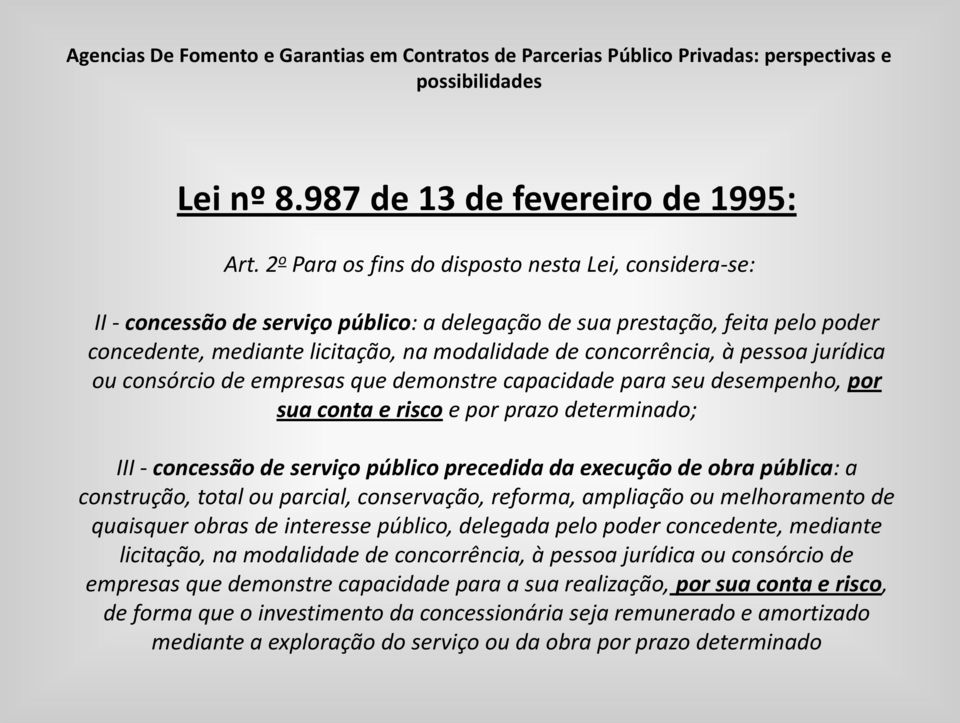 à pessoa jurídica ou consórcio de empresas que demonstre capacidade para seu desempenho, por sua conta e risco e por prazo determinado; III - concessão de serviço público precedida da execução de