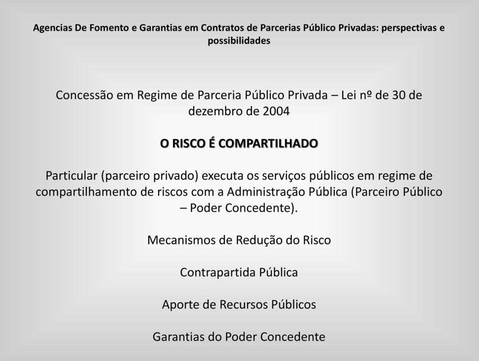 compartilhamento de riscos com a Administração Pública (Parceiro Público Poder Concedente).