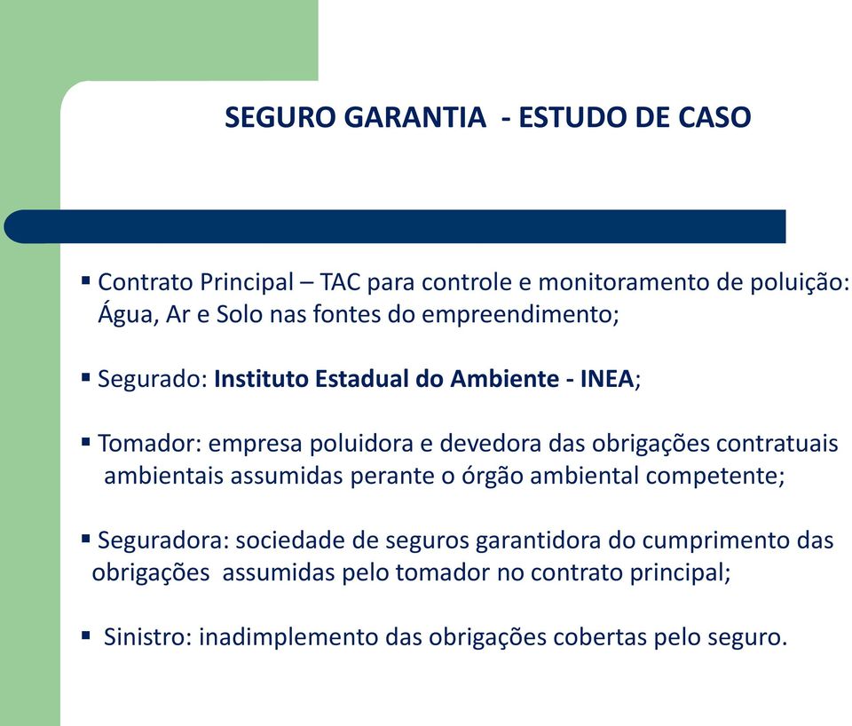 obrigações contratuais ambientais assumidas perante o órgão ambiental competente; Seguradora: sociedade de seguros