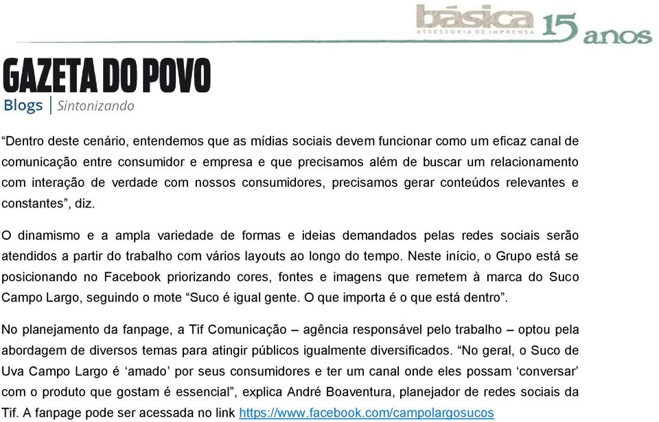 O dinamismo e a ampla variedade de formas e ideias demandados pelas redes sociais serão atendidos a partir do trabalho com vários layouts ao longo do tempo.