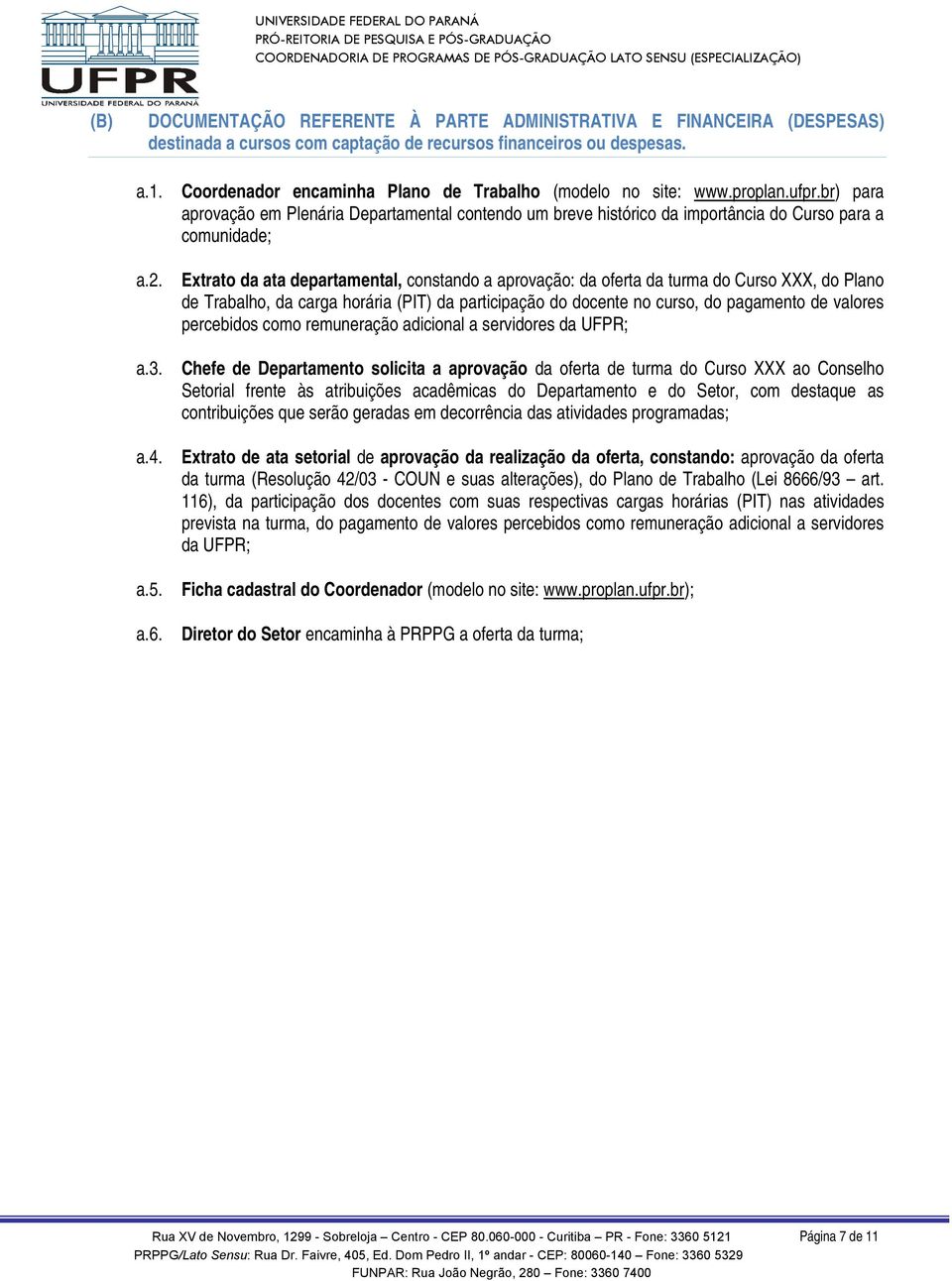 br) para aprovação em Plenária Departamental contendo um breve histórico da importância do Curso para a comunidade; Extrato da ata departamental, constando a aprovação: da oferta da turma do Curso