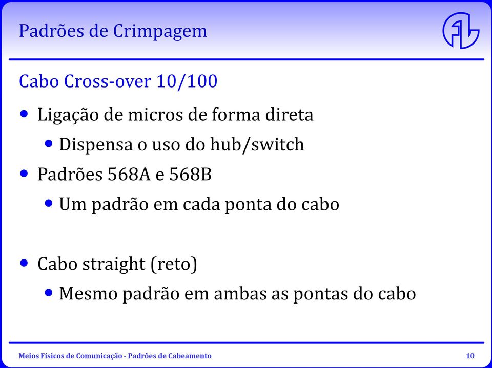 padrão em cada ponta do cabo Cabo straight(reto) Mesmo padrão em