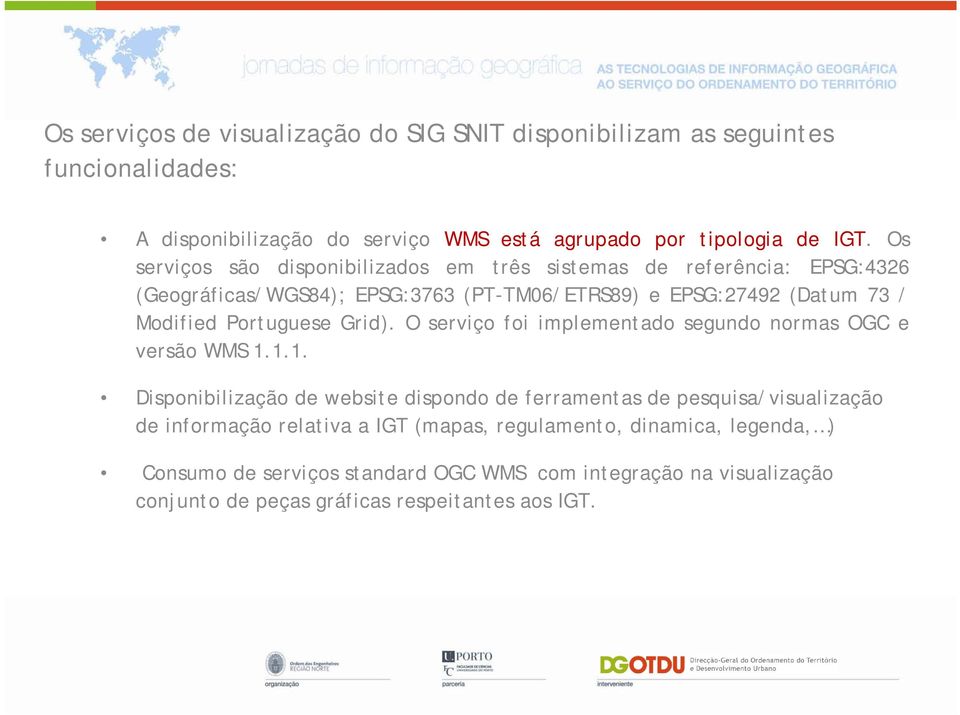 Portuguese Grid). O serviço foi implementado segundo normas OGC e versão WMS 1.
