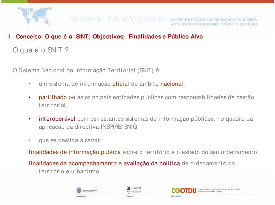 públicas com responsabilidades de gestão territorial, interoperável com os restantes sistemas de informação públicos, no quadro da aplicação da