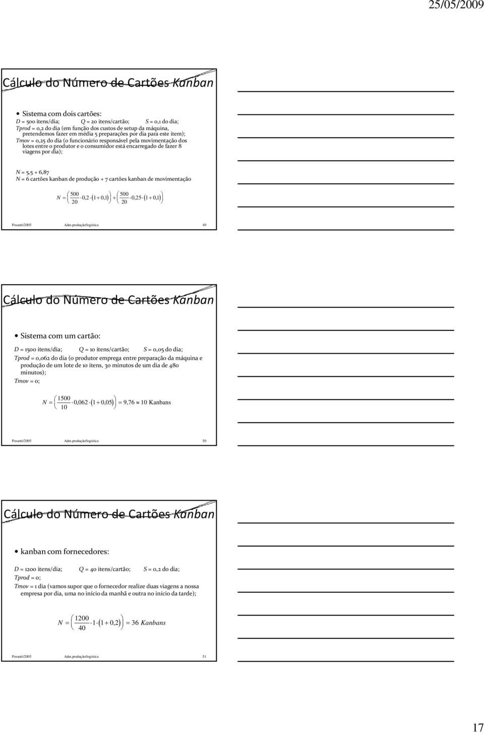 N = 5,5 + 6,87 N = 6 cartões kanban de produção + 7 cartões kanban de movimentação 500 N 20 02, 1 01, 500 025 1 01 20,, Possetti/2005 Adm.