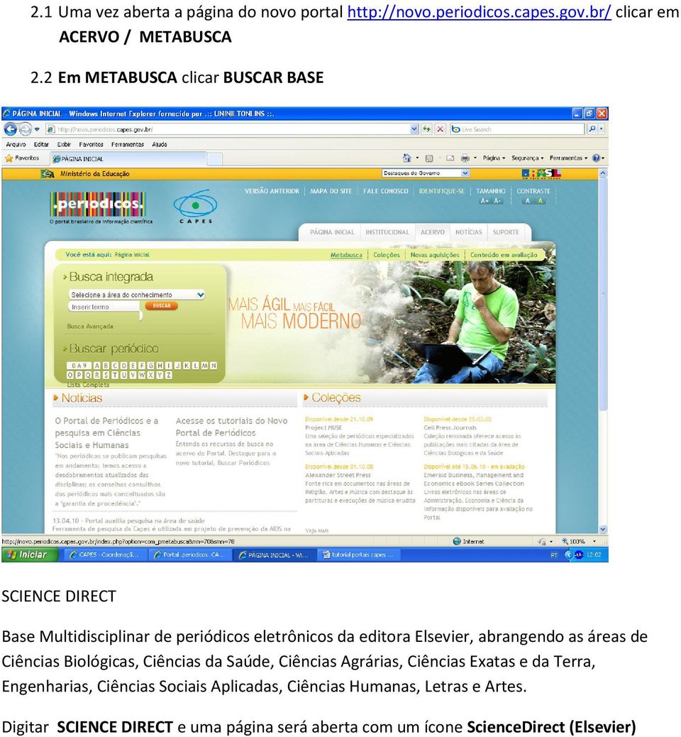 abrangendo as áreas de Ciências Biológicas, Ciências da Saúde, Ciências Agrárias, Ciências Exatas e da Terra, Engenharias,