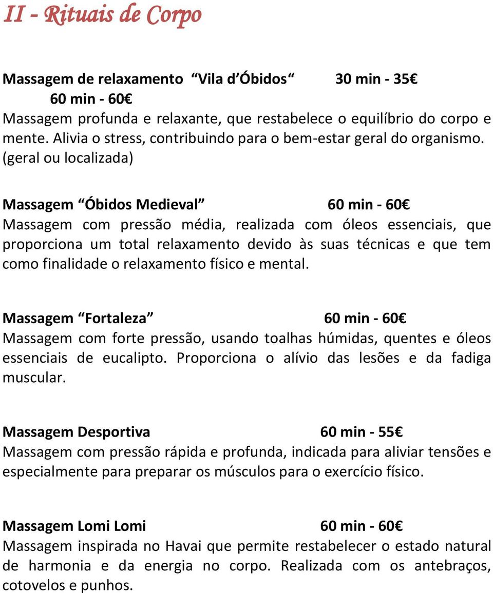 (geral ou localizada) Massagem Óbidos Medieval 60 min - 60 Massagem com pressão média, realizada com óleos essenciais, que proporciona um total relaxamento devido às suas técnicas e que tem como