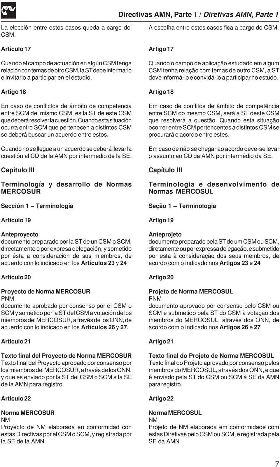 Artigo 18 En caso de conflictos de ámbito de competencia entre SCM del mismo CSM, es la ST de este CSM que deberá resolver la cuestión.