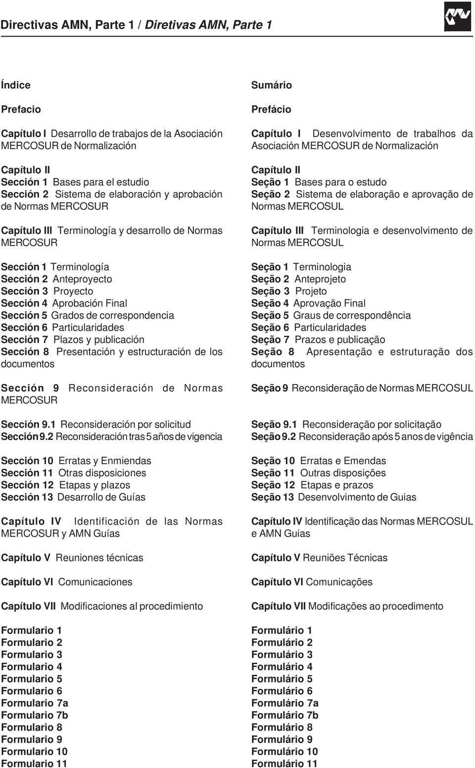 Sección 6 Particularidades Sección 7 Plazos y publicación Sección 8 Presentación y estructuración de los documentos Sección 9 Reconsideración de Normas MERCOSUR Sección 9.