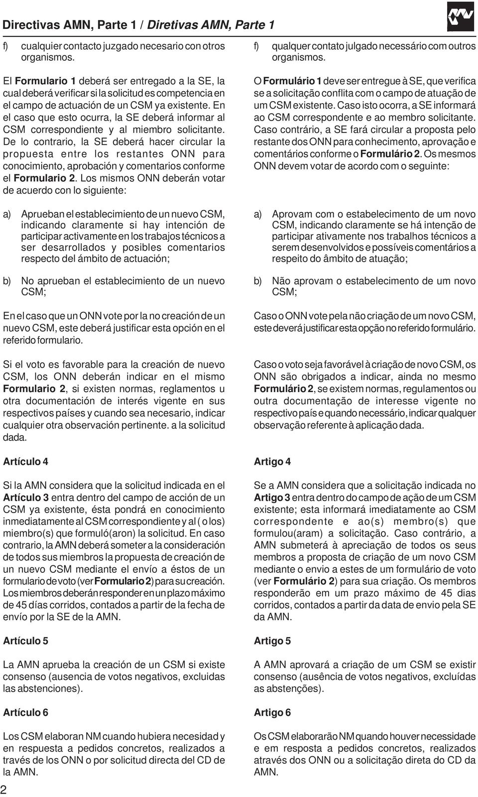 En el caso que esto ocurra, la SE deberá informar al CSM correspondiente y al miembro solicitante.