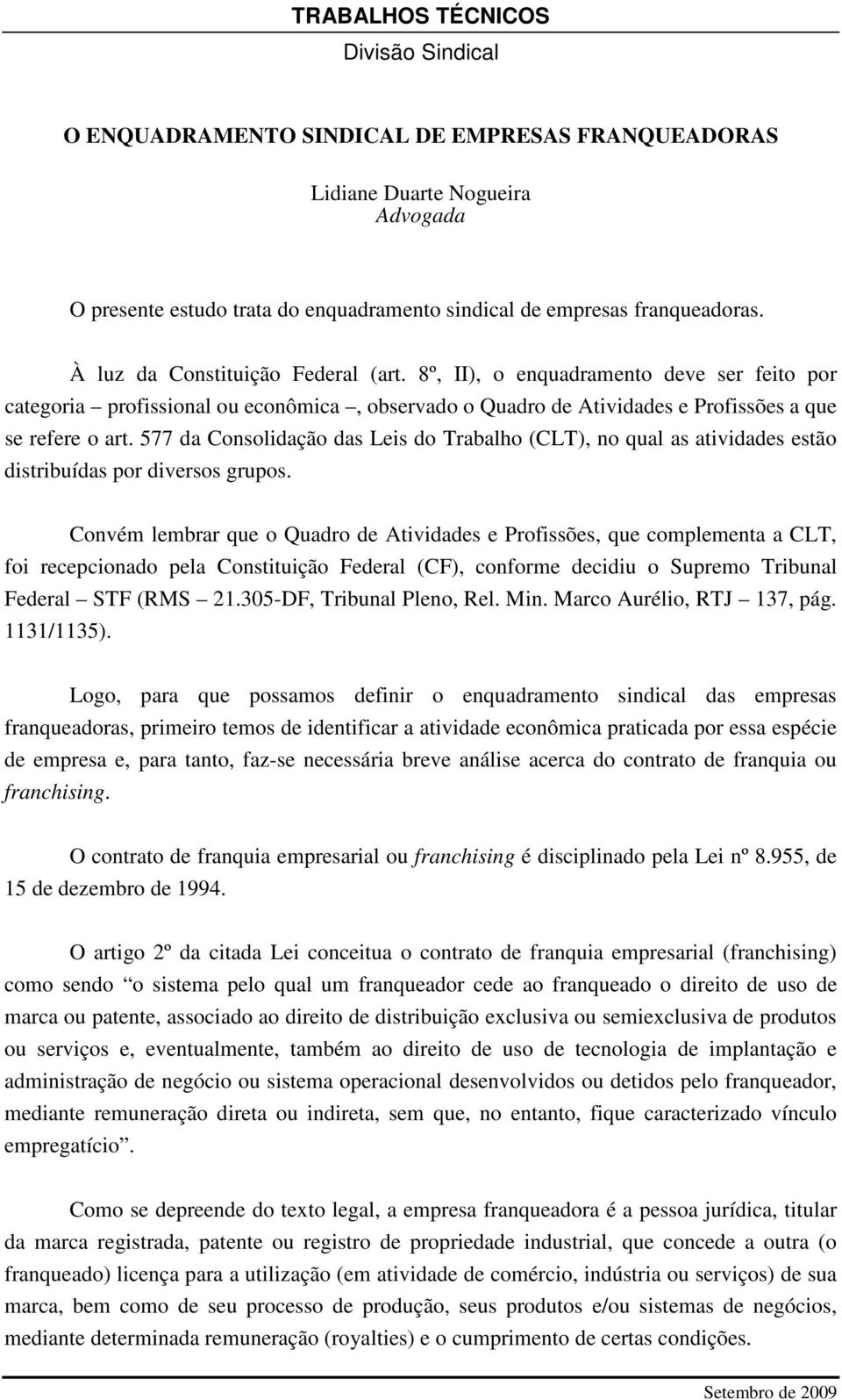 577 da Consolidação das Leis do Trabalho (CLT), no qual as atividades estão distribuídas por diversos grupos.